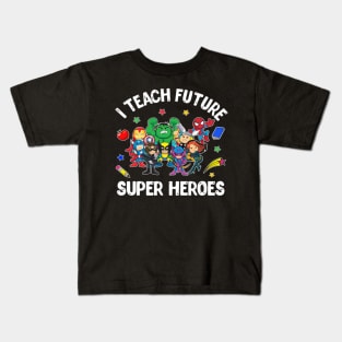 I Teach Future Super Heroes Tee Gift Teaching Mother day Kids T-Shirt